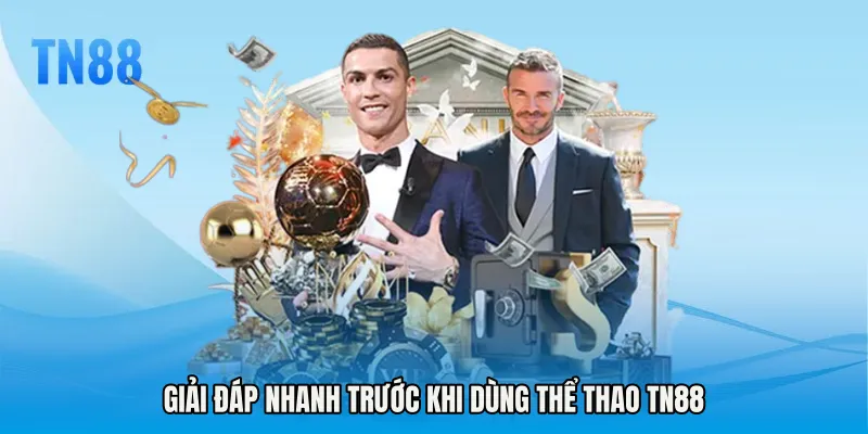 Giải đáp nhanh trước khi dùng Thể thao TN88