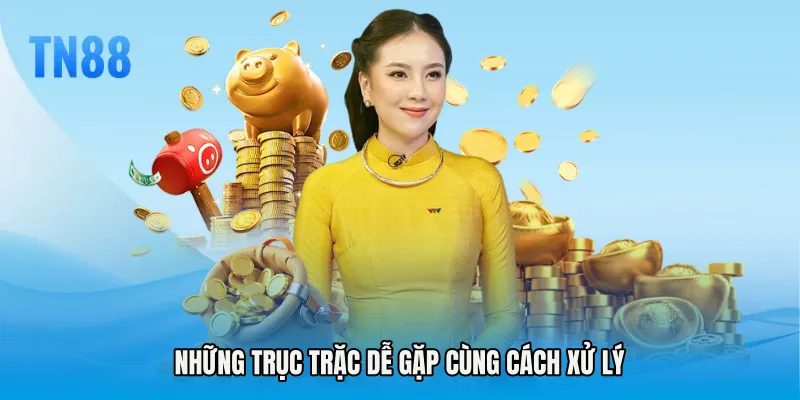 Những trục trặc dễ gặp cùng cách xử lý