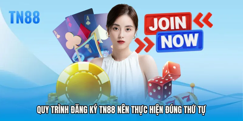 Quy trình Đăng ký TN88 nên thực hiện đúng thứ tự